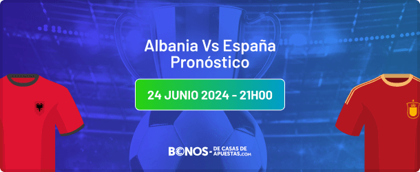 Albania vs España Pronóstico y Cuotas Euro 2024 24.06.2024