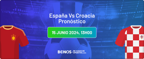España vs Croacia Pronóstico - Apuesta en la Eurocopa 15.06.2024